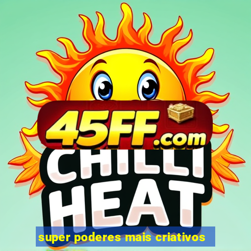 super poderes mais criativos
